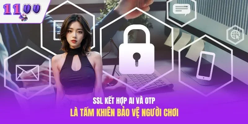 SSL kết hợp AI và OTP là tấm khiên bảo vệ người chơi