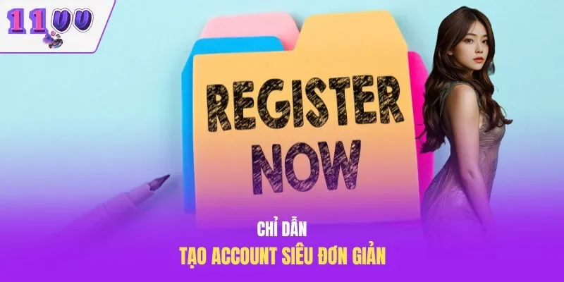 Chỉ dẫn tạo account siêu đơn giản