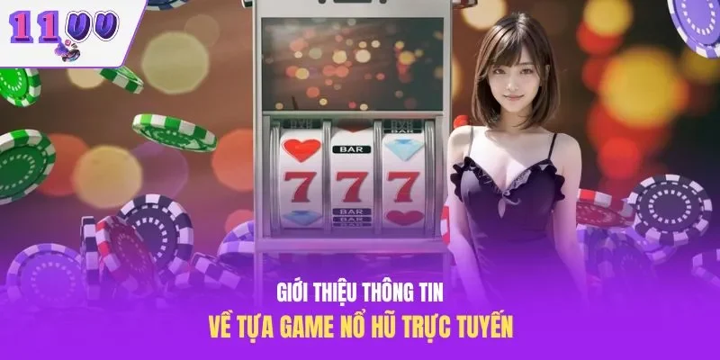 Giới thiệu thông tin về tựa game nổ hũ trực tuyến