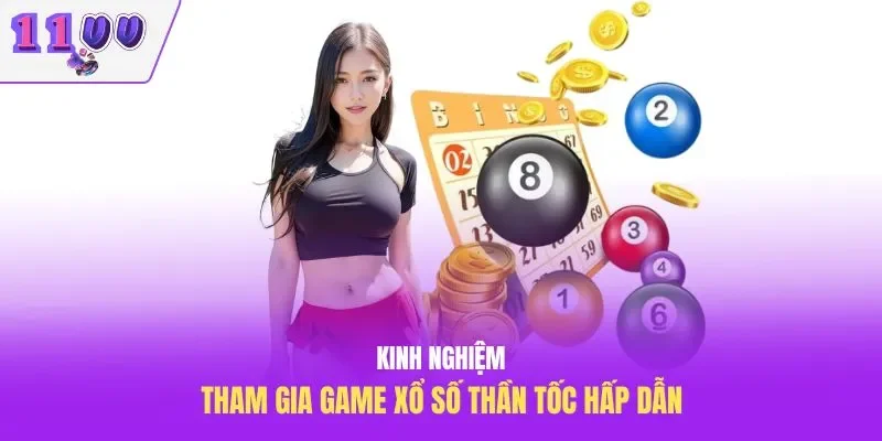 Kinh nghiệm tham gia game xổ số thần tốc hấp dẫn