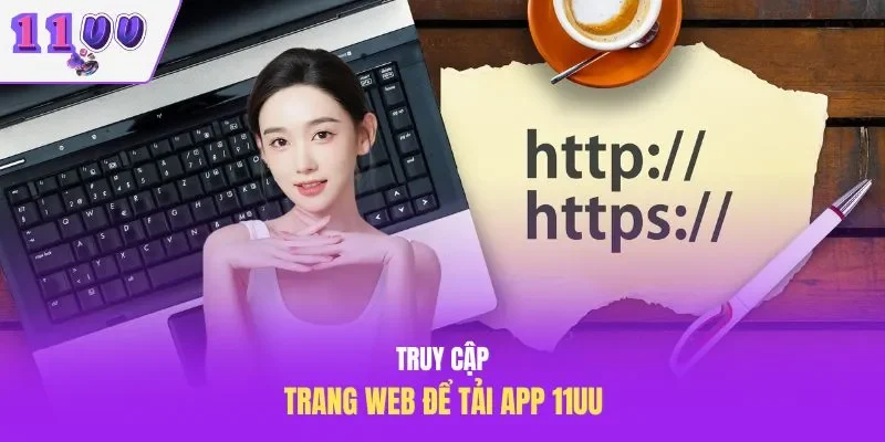 Truy cập trang web để tải app 11UU