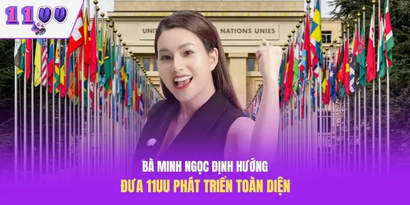 Bà Minh Ngọc định hướng đưa 11UU phát triển toàn diện