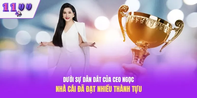 Dưới sự dẫn dắt của CEO Ngọc, nhà cái đã đạt nhiều thành tựu