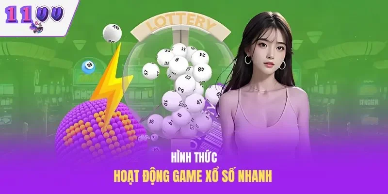 Hình thức hoạt động game xổ số nhanh 
