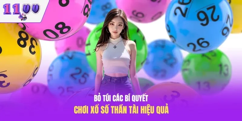 Bỏ túi các bí quyết chơi xổ số thần tài hiệu quả